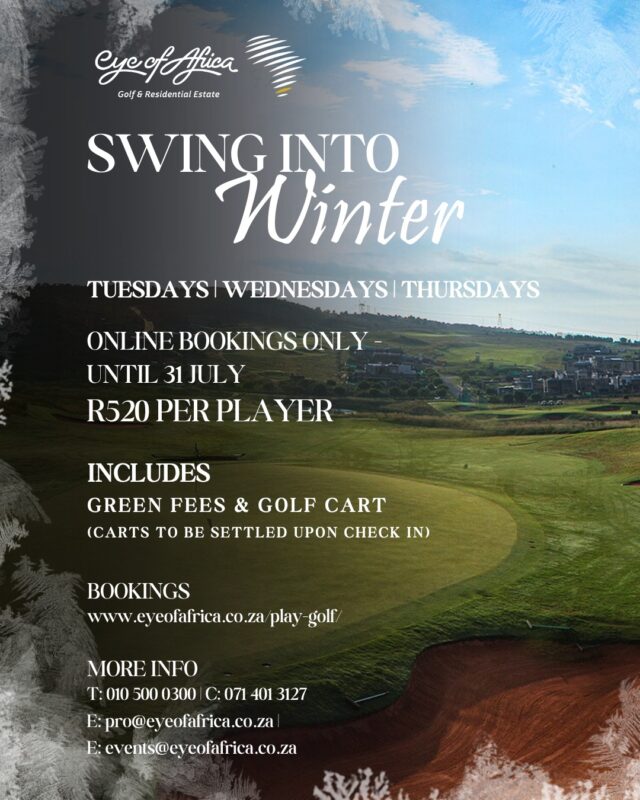 Swing Into Winter

Don't let the cooler weather keep you off the course! Embrace the beauty of the season with our exclusive "Swing Into Winter" golf special at the stunning Eye of Africa Golf & Residential Estate.

Take advantage of incredible rates on Tuesdays, Wednesdays, and Thursdays. For just R520 per player, enjoy a full round including your green fees and a cart. This fantastic offer is available for online bookings only, until  31 July. 
(Carts to be settled upon check in)

Ready to perfect your swing against a breathtaking winter backdrop? Don't miss out on this unbeatable deal to experience golf at its finest!

BOOK NOW:
🌐 Link in bio.

MORE iNFORMATION
📧 pro@eyeofafrica.co.za | events@eyeofafrica.co.za
📞 T: 010 500 0300 |  C: 071 401 3127

#EyeOfAfrica #SwingIntoWinter #GolfSpecial #WinterGolf